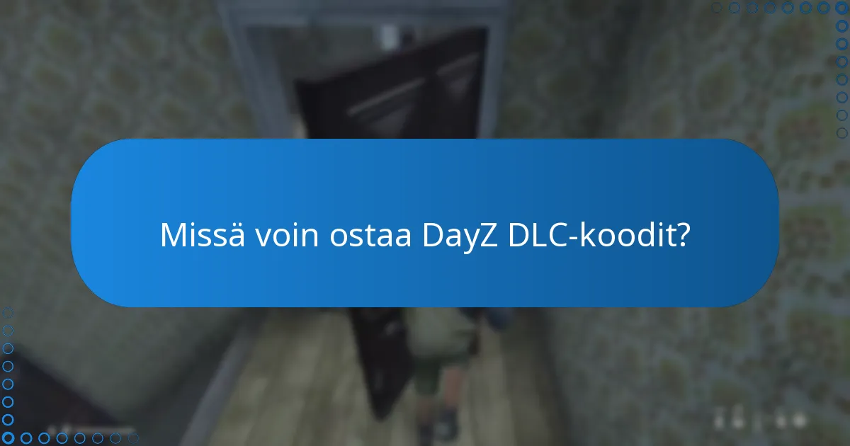Missä voin ostaa DayZ DLC-koodit?