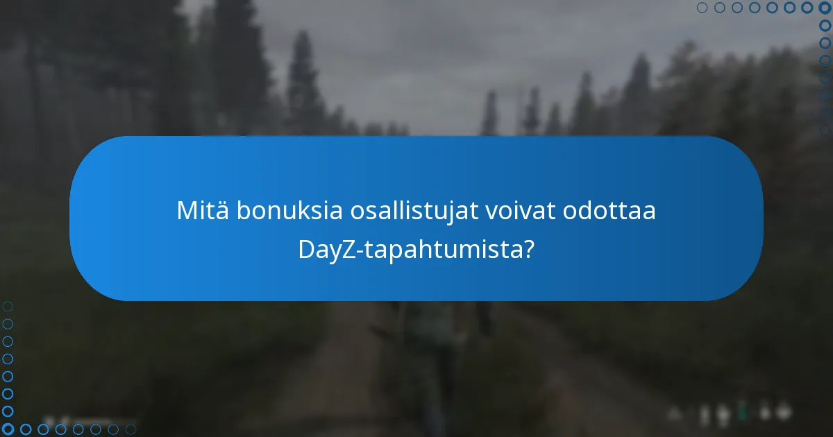 Mitä bonuksia osallistujat voivat odottaa DayZ-tapahtumista?