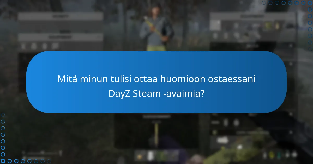 Mitä minun tulisi ottaa huomioon ostaessani DayZ Steam -avaimia?