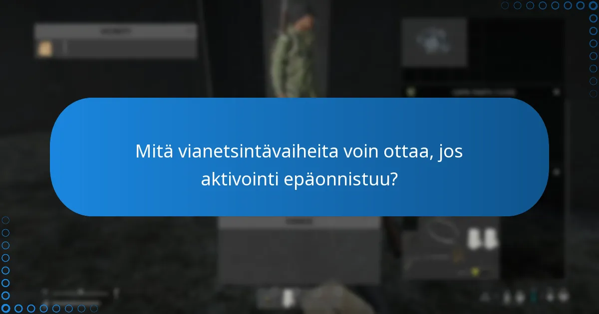 Mitä vianetsintävaiheita voin ottaa, jos aktivointi epäonnistuu?
