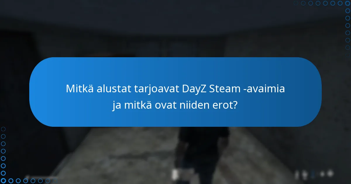 Mitkä alustat tarjoavat DayZ Steam -avaimia ja mitkä ovat niiden erot?