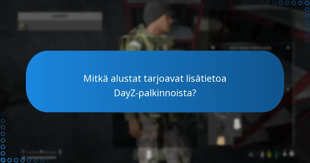 Mitkä alustat tarjoavat lisätietoa DayZ-palkinnoista?