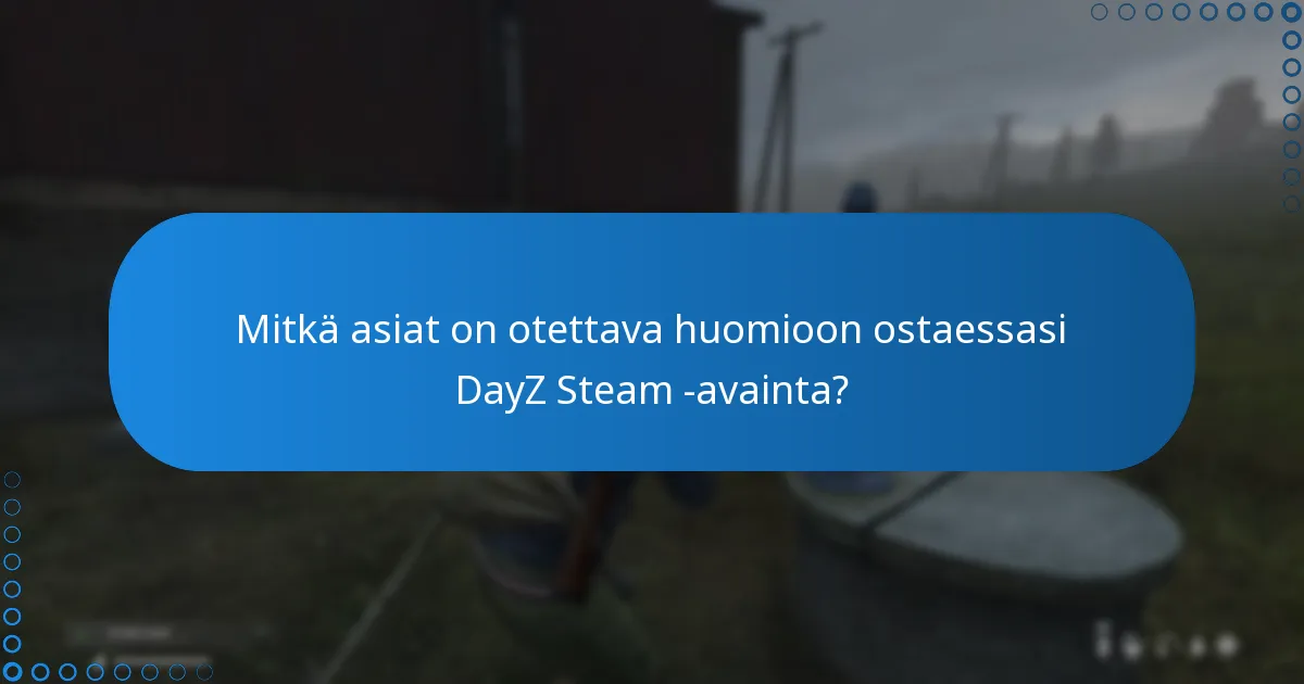 Mitkä asiat on otettava huomioon ostaessasi DayZ Steam -avainta?