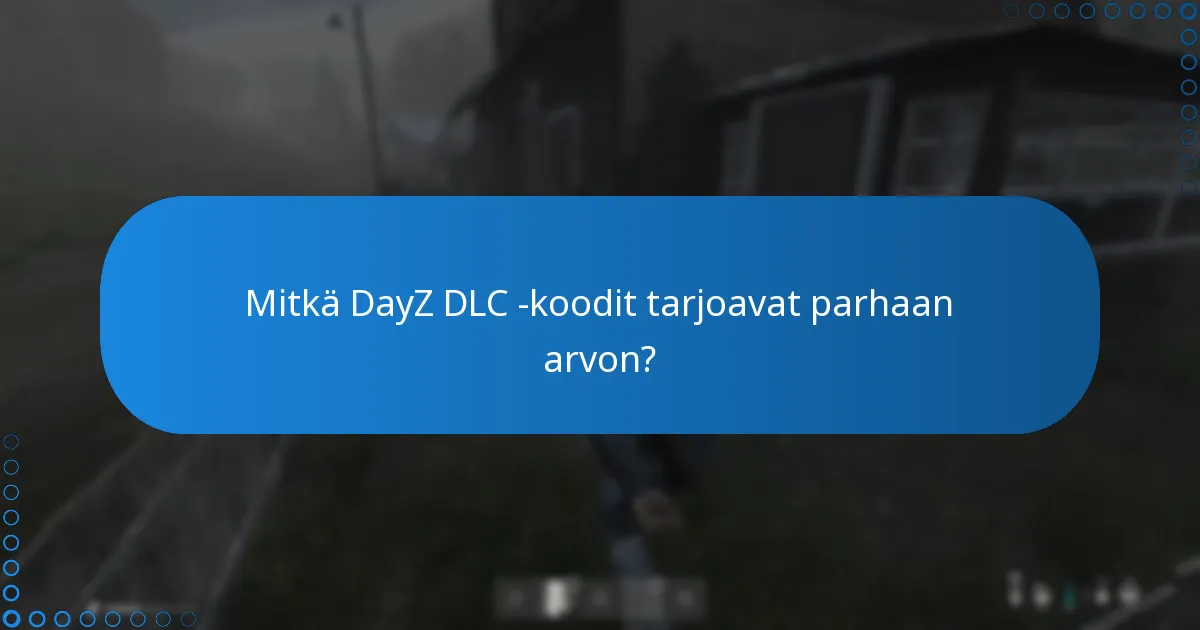 Mitkä DayZ DLC -koodit tarjoavat parhaan arvon?