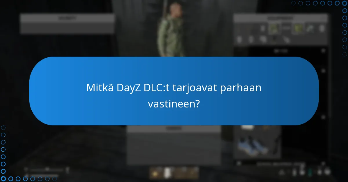 Mitkä DayZ DLC:t tarjoavat parhaan vastineen?