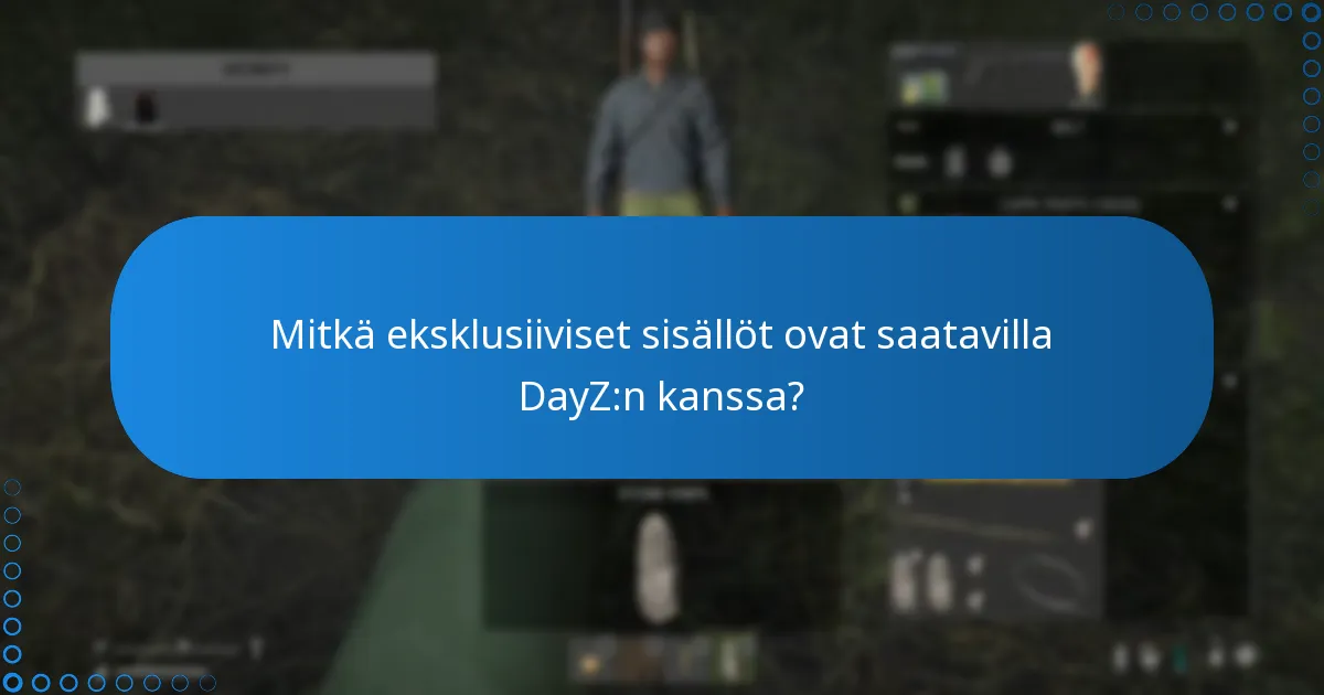 Mitkä eksklusiiviset sisällöt ovat saatavilla DayZ:n kanssa?