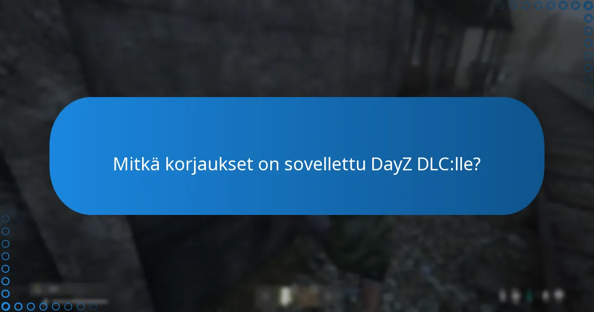 Mitkä korjaukset on sovellettu DayZ DLC:lle?