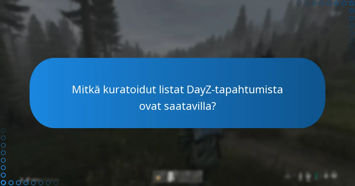 Mitkä kuratoidut listat DayZ-tapahtumista ovat saatavilla?