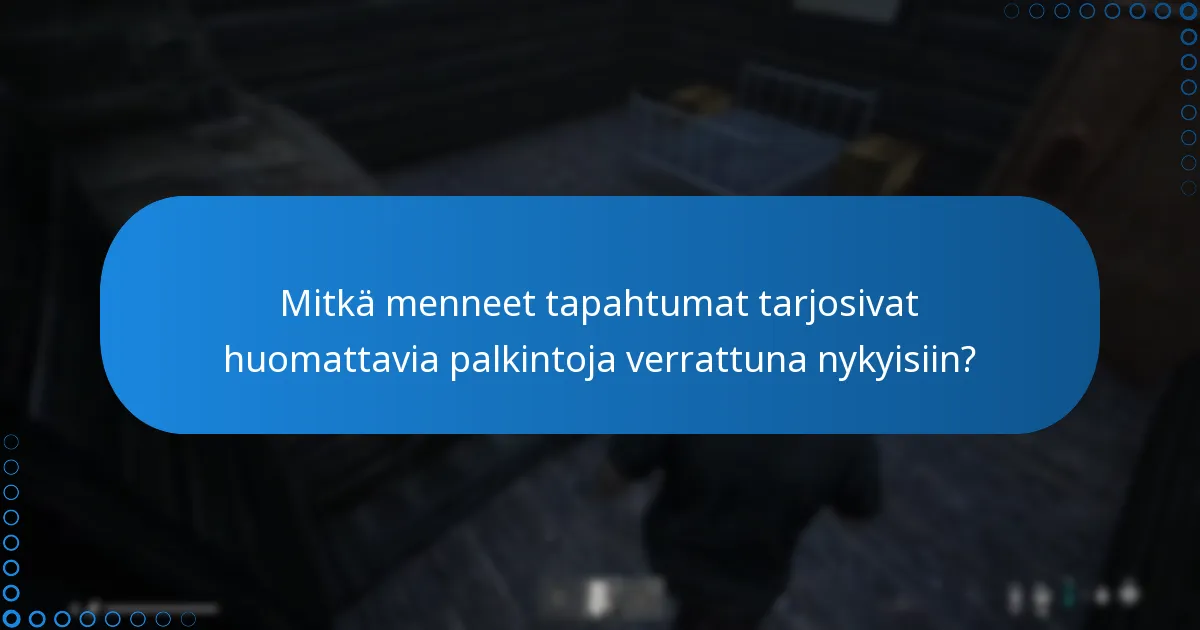 Mitkä menneet tapahtumat tarjosivat huomattavia palkintoja verrattuna nykyisiin?