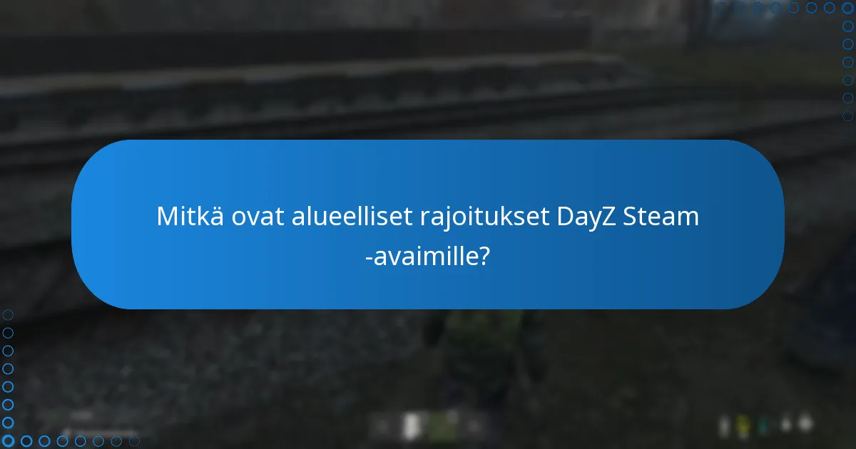 Mitkä ovat alueelliset rajoitukset DayZ Steam -avaimille?