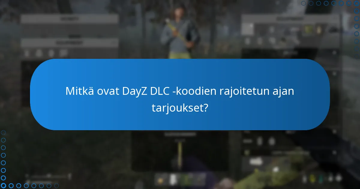 Mitkä ovat DayZ DLC -koodien rajoitetun ajan tarjoukset?