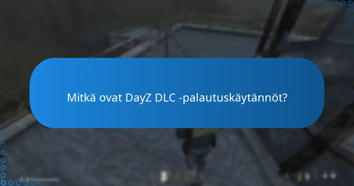Mitkä ovat DayZ DLC -palautuskäytännöt?