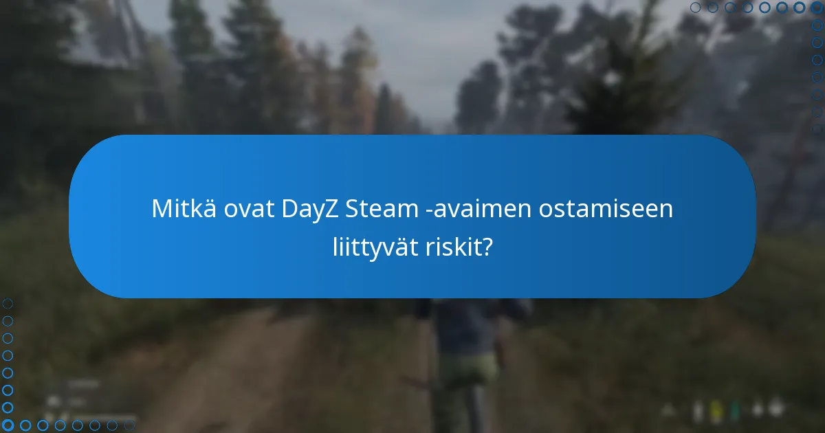 Mitkä ovat DayZ Steam -avaimen ostamiseen liittyvät riskit?