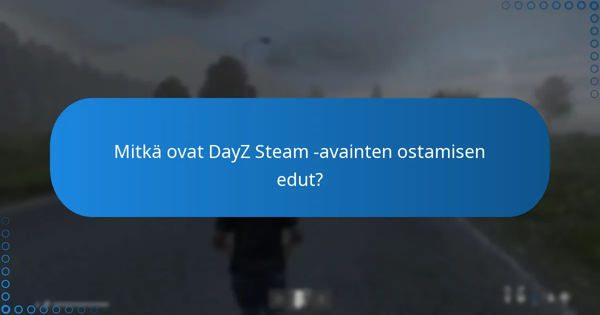 Mitkä ovat DayZ Steam -avainten ostamisen edut?