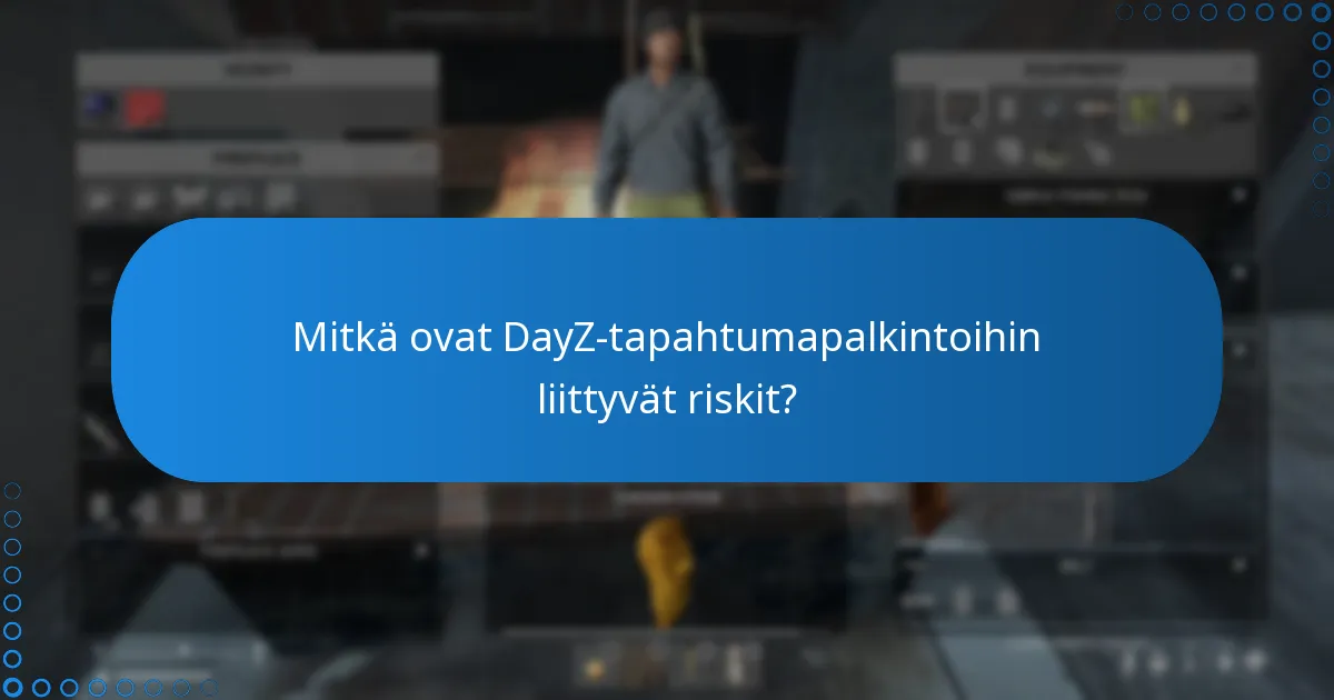 Mitkä ovat DayZ-tapahtumapalkintoihin liittyvät riskit?