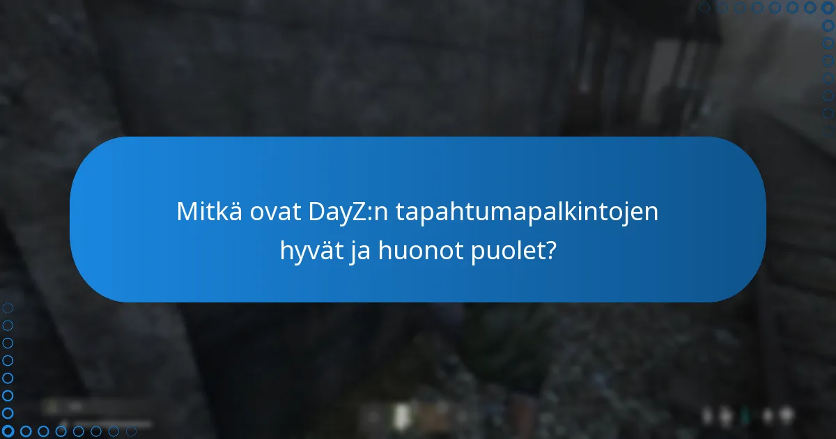 Mitkä ovat DayZ:n tapahtumapalkintojen hyvät ja huonot puolet?