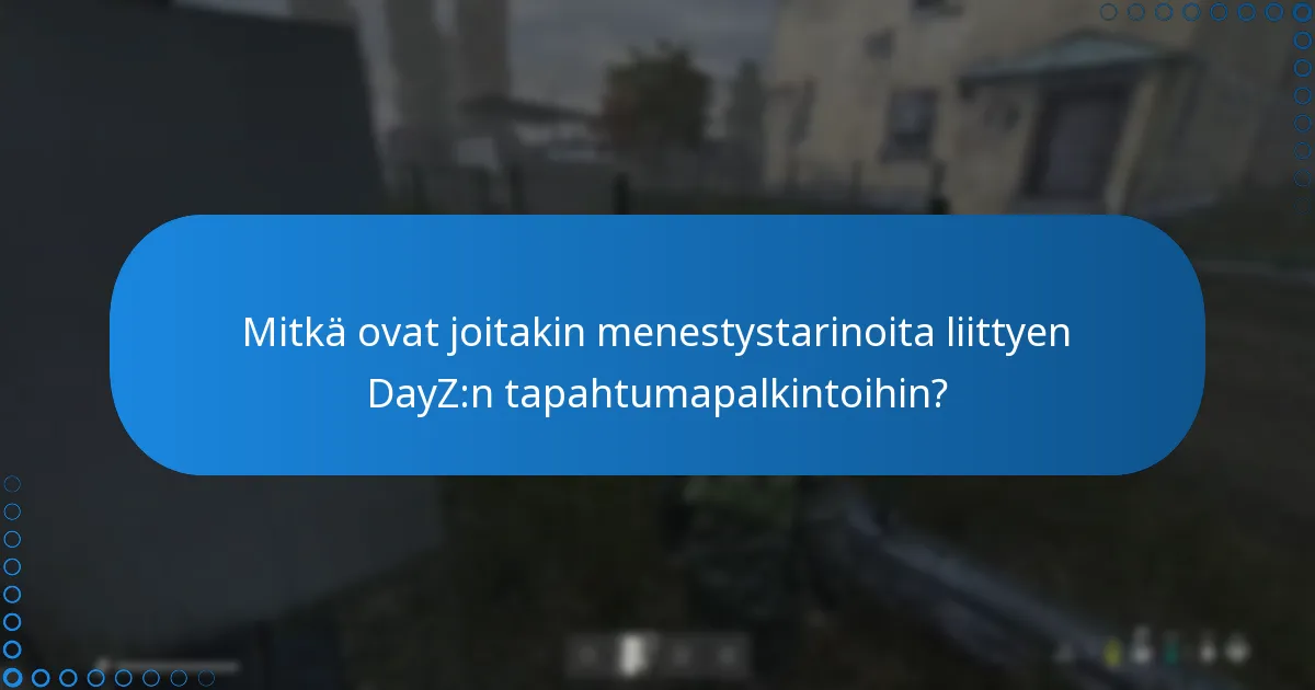 Mitkä ovat joitakin menestystarinoita liittyen DayZ:n tapahtumapalkintoihin?