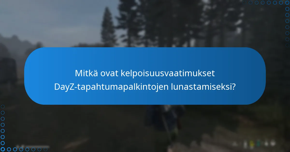 Mitkä ovat kelpoisuusvaatimukset DayZ-tapahtumapalkintojen lunastamiseksi?