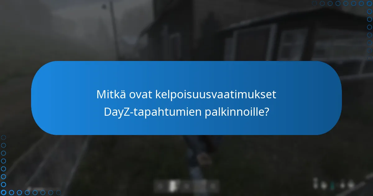 Mitkä ovat kelpoisuusvaatimukset DayZ-tapahtumien palkinnoille?