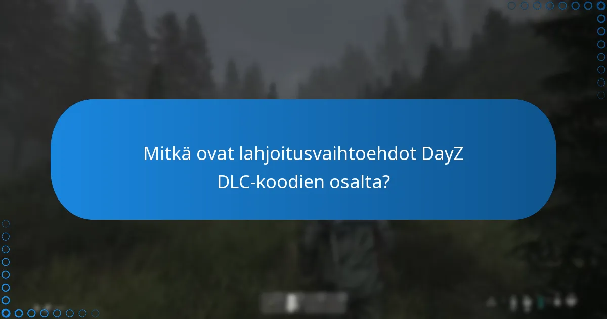 Mitkä ovat lahjoitusvaihtoehdot DayZ DLC-koodien osalta?