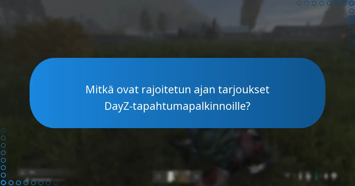 Mitkä ovat rajoitetun ajan tarjoukset DayZ-tapahtumapalkinnoille?