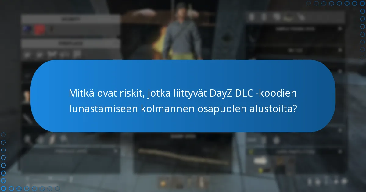 Mitkä ovat riskit, jotka liittyvät DayZ DLC -koodien lunastamiseen kolmannen osapuolen alustoilta?
