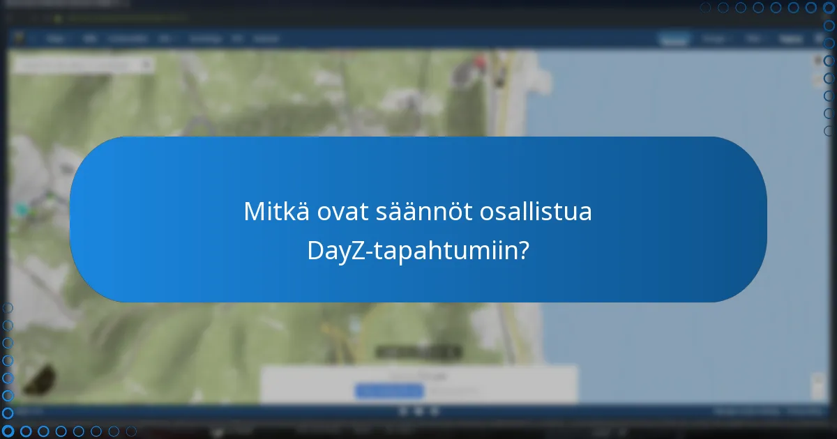 Mitkä ovat säännöt osallistua DayZ-tapahtumiin?
