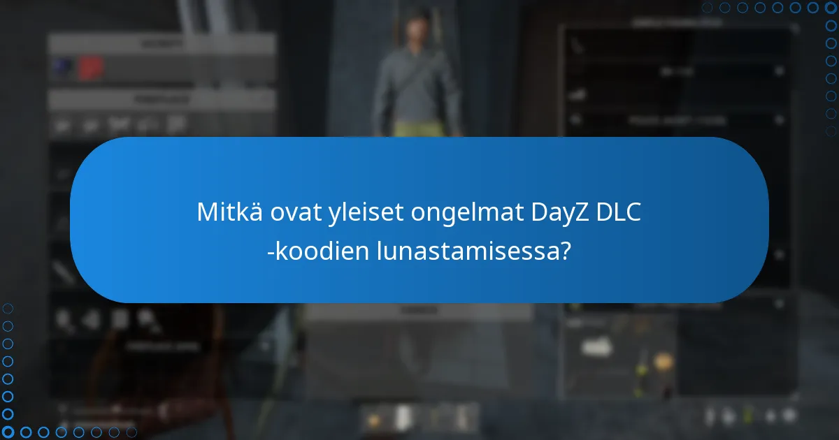 Mitkä ovat yleiset ongelmat DayZ DLC -koodien lunastamisessa?