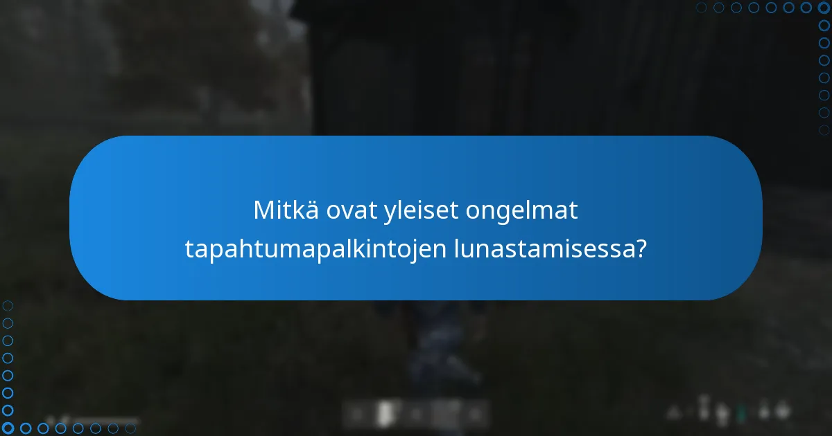Mitkä ovat yleiset ongelmat tapahtumapalkintojen lunastamisessa?