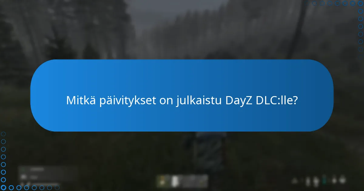 Mitkä päivitykset on julkaistu DayZ DLC:lle?