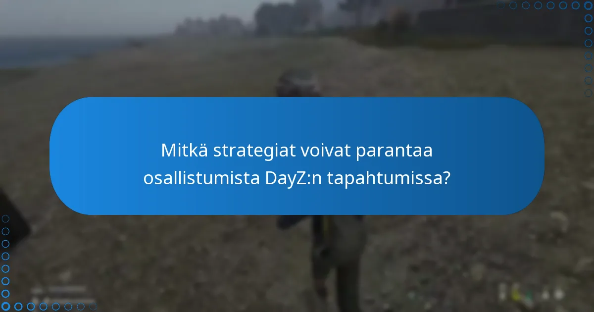 Mitkä strategiat voivat parantaa osallistumista DayZ:n tapahtumissa?