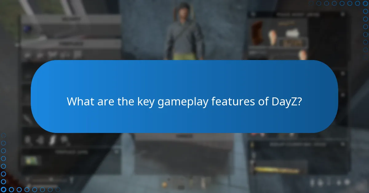What are the key gameplay features of DayZ?