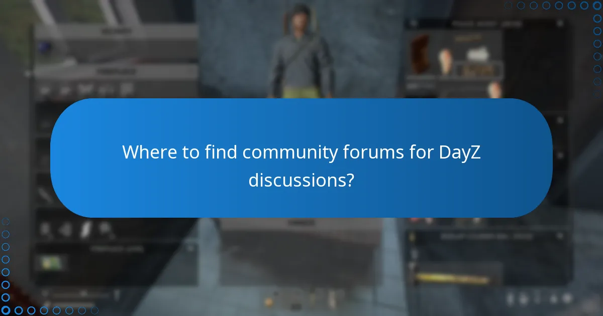 Where to find community forums for DayZ discussions?
