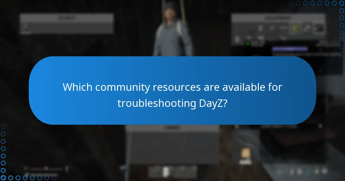 Which community resources are available for troubleshooting DayZ?