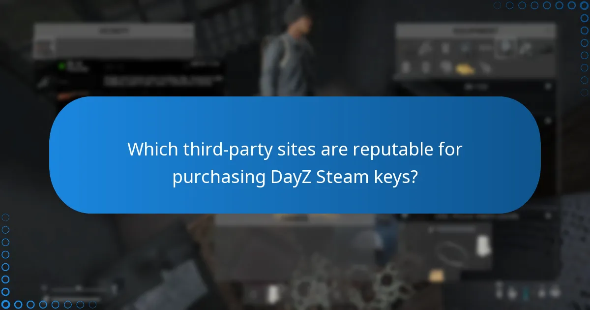 Which third-party sites are reputable for purchasing DayZ Steam keys?